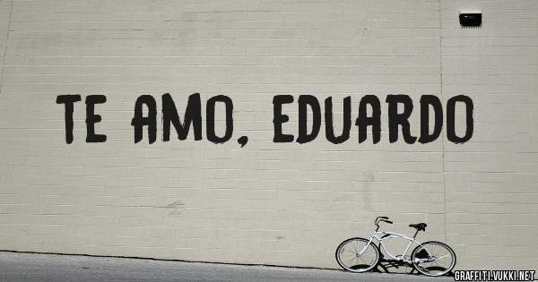 te amo, eduardo