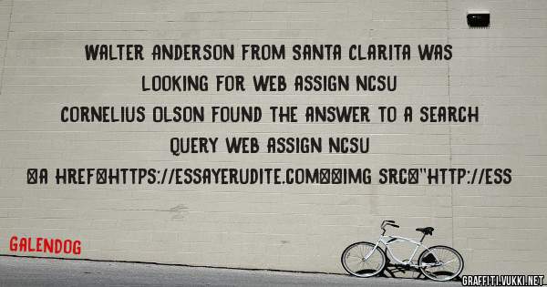 Walter Anderson from Santa Clarita was looking for web assign ncsu 
 
Cornelius Olson found the answer to a search query web assign ncsu 
 
 
<a href=https://essayerudite.com><img src=''http://ess