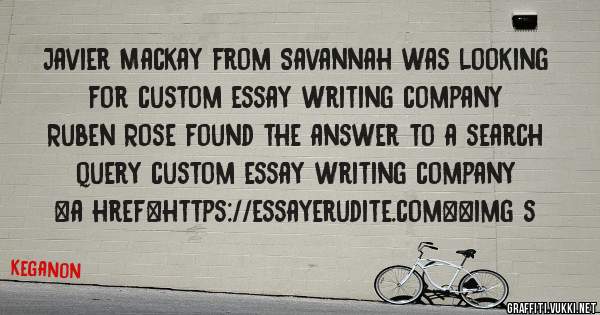 Javier Mackay from Savannah was looking for custom essay writing company 
 
Ruben Rose found the answer to a search query custom essay writing company 
 
 
<a href=https://essayerudite.com><img s