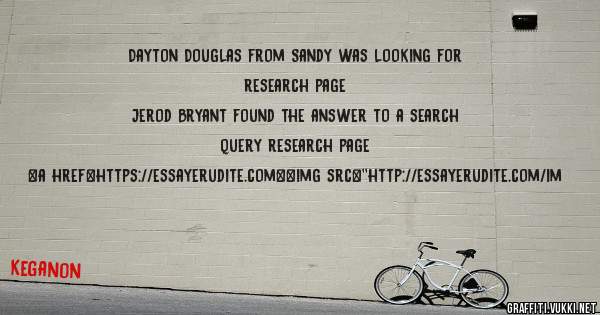 Dayton Douglas from Sandy was looking for research page 
 
Jerod Bryant found the answer to a search query research page 
 
 
<a href=https://essayerudite.com><img src=''http://essayerudite.com/im