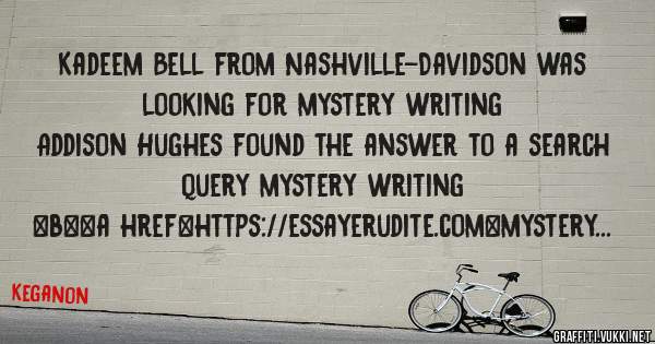 Kadeem Bell from Nashville-Davidson was looking for mystery writing 
 
Addison Hughes found the answer to a search query mystery writing 
 
 
 
 
<b><a href=https://essayerudite.com>mystery wri