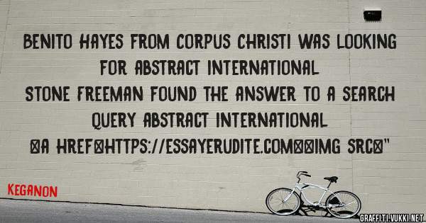 Benito Hayes from Corpus Christi was looking for abstract international 
 
Stone Freeman found the answer to a search query abstract international 
 
 
<a href=https://essayerudite.com><img src=''