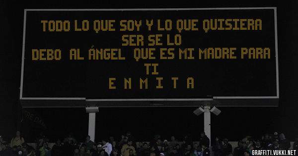 Todo lo que soy y lo que quisiera ser se lo
debo  al ángel  que es mi madre para ti 
              E  N  M  I  T  A