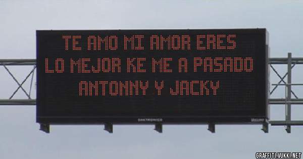 Te amo mi amor eres lo mejor ke me a pasado ANTONNY Y JACKY
