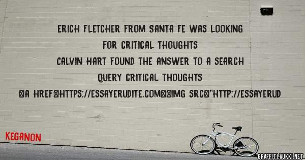 Erich Fletcher from Santa Fe was looking for critical thoughts 
 
Calvin Hart found the answer to a search query critical thoughts 
 
 
<a href=https://essayerudite.com><img src=''http://essayerud