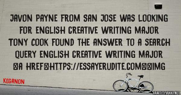 Javon Payne from San Jose was looking for english creative writing major 
 
Tony Cook found the answer to a search query english creative writing major 
 
 
<a href=https://essayerudite.com><img 