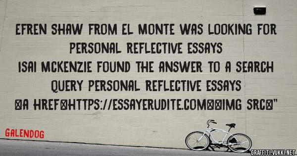 Efren Shaw from El Monte was looking for personal reflective essays 
 
Isai McKenzie found the answer to a search query personal reflective essays 
 
 
<a href=https://essayerudite.com><img src=''