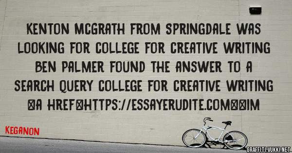 Kenton McGrath from Springdale was looking for college for creative writing 
 
Ben Palmer found the answer to a search query college for creative writing 
 
 
<a href=https://essayerudite.com><im