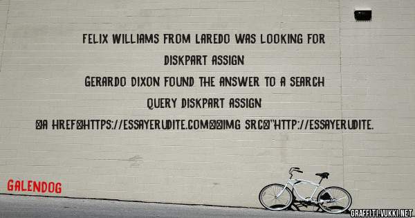Felix Williams from Laredo was looking for diskpart assign 
 
Gerardo Dixon found the answer to a search query diskpart assign 
 
 
<a href=https://essayerudite.com><img src=''http://essayerudite.