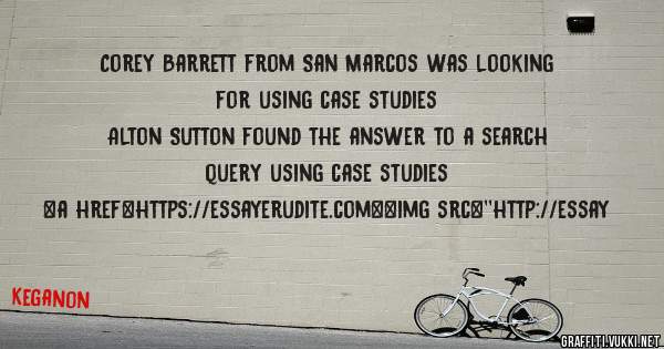 Corey Barrett from San Marcos was looking for using case studies 
 
Alton Sutton found the answer to a search query using case studies 
 
 
<a href=https://essayerudite.com><img src=''http://essay