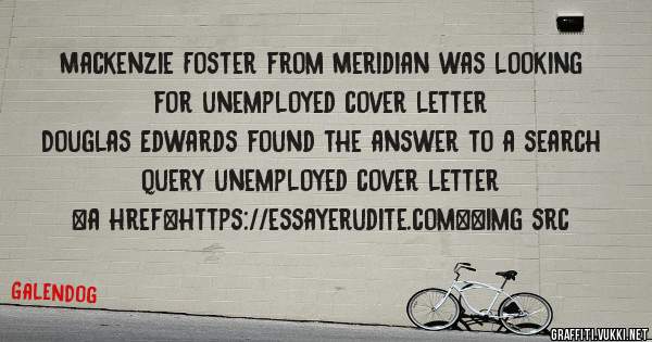 Mackenzie Foster from Meridian was looking for unemployed cover letter 
 
Douglas Edwards found the answer to a search query unemployed cover letter 
 
 
<a href=https://essayerudite.com><img src