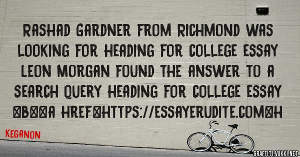 Rashad Gardner from Richmond was looking for heading for college essay 
 
Leon Morgan found the answer to a search query heading for college essay 
 
 
 
 
<b><a href=https://essayerudite.com>h