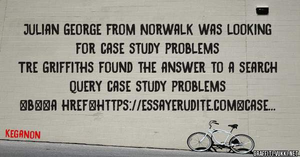 Julian George from Norwalk was looking for case study problems 
 
Tre Griffiths found the answer to a search query case study problems 
 
 
 
 
<b><a href=https://essayerudite.com>case study pr