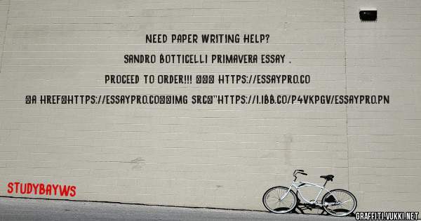 NEED PAPER WRITING HELP? 
 
Sandro botticelli primavera essay . 
 
Proceed to Order!!! ==> https://essaypro.co 
 
 
 
<a href=https://essaypro.co><img src=''https://i.ibb.co/p4VkPgV/essaypro.pn
