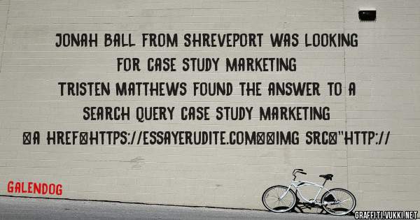 Jonah Ball from Shreveport was looking for case study marketing 
 
Tristen Matthews found the answer to a search query case study marketing 
 
 
<a href=https://essayerudite.com><img src=''http://