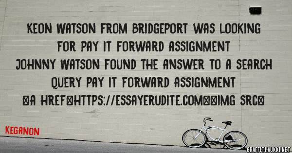 Keon Watson from Bridgeport was looking for pay it forward assignment 
 
Johnny Watson found the answer to a search query pay it forward assignment 
 
 
<a href=https://essayerudite.com><img src=