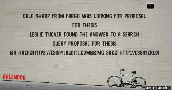 Dale Sharp from Fargo was looking for proposal for thesis 
 
Leslie Tucker found the answer to a search query proposal for thesis 
 
 
<a href=https://essayerudite.com><img src=''http://essayerudi