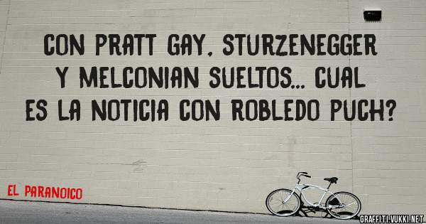 con pratt gay, sturzenegger y melconian sueltos... cual es la noticia con robledo puch?