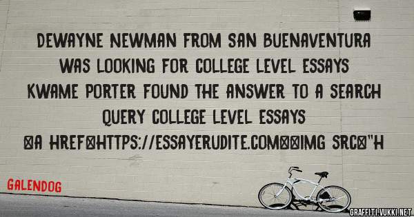 Dewayne Newman from San Buenaventura was looking for college level essays 
 
Kwame Porter found the answer to a search query college level essays 
 
 
<a href=https://essayerudite.com><img src=''h
