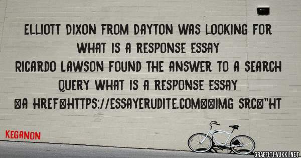 Elliott Dixon from Dayton was looking for what is a response essay 
 
Ricardo Lawson found the answer to a search query what is a response essay 
 
 
<a href=https://essayerudite.com><img src=''ht