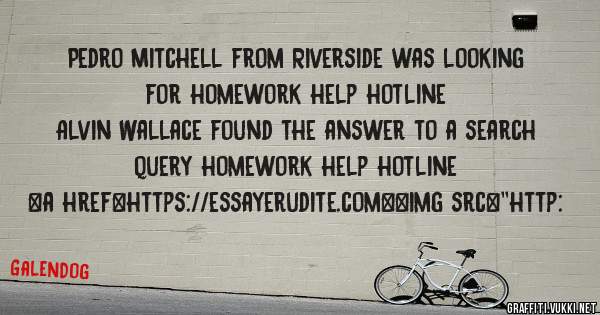 Pedro Mitchell from Riverside was looking for homework help hotline 
 
Alvin Wallace found the answer to a search query homework help hotline 
 
 
<a href=https://essayerudite.com><img src=''http: