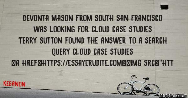 Devonta Mason from South San Francisco was looking for cloud case studies 
 
Terry Sutton found the answer to a search query cloud case studies 
 
 
<a href=https://essayerudite.com><img src=''htt