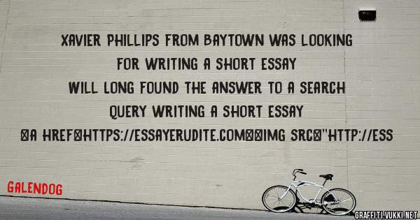 Xavier Phillips from Baytown was looking for writing a short essay 
 
Will Long found the answer to a search query writing a short essay 
 
 
<a href=https://essayerudite.com><img src=''http://ess