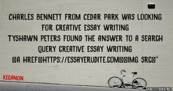Charles Bennett from Cedar Park was looking for creative essay writing 
 
Tyshawn Peters found the answer to a search query creative essay writing 
 
 
<a href=https://essayerudite.com><img src=''