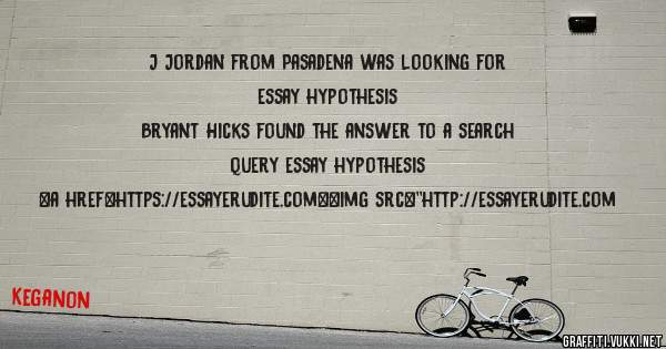 J Jordan from Pasadena was looking for essay hypothesis 
 
Bryant Hicks found the answer to a search query essay hypothesis 
 
 
<a href=https://essayerudite.com><img src=''http://essayerudite.com