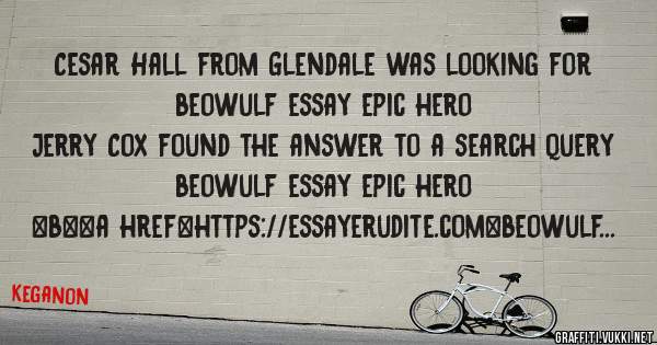 Cesar Hall from Glendale was looking for beowulf essay epic hero 
 
Jerry Cox found the answer to a search query beowulf essay epic hero 
 
 
 
 
<b><a href=https://essayerudite.com>beowulf ess