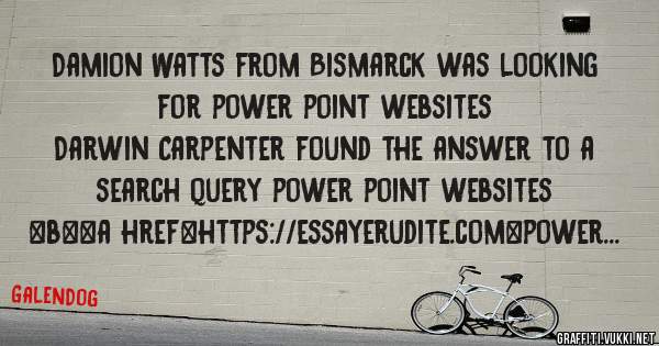 Damion Watts from Bismarck was looking for power point websites 
 
Darwin Carpenter found the answer to a search query power point websites 
 
 
 
 
<b><a href=https://essayerudite.com>power po