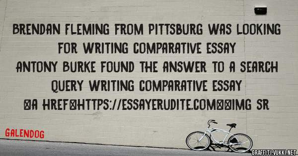 Brendan Fleming from Pittsburg was looking for writing comparative essay 
 
Antony Burke found the answer to a search query writing comparative essay 
 
 
<a href=https://essayerudite.com><img sr