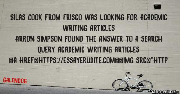 Silas Cook from Frisco was looking for academic writing articles 
 
Arron Simpson found the answer to a search query academic writing articles 
 
 
<a href=https://essayerudite.com><img src=''http