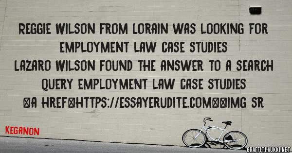 Reggie Wilson from Lorain was looking for employment law case studies 
 
Lazaro Wilson found the answer to a search query employment law case studies 
 
 
<a href=https://essayerudite.com><img sr