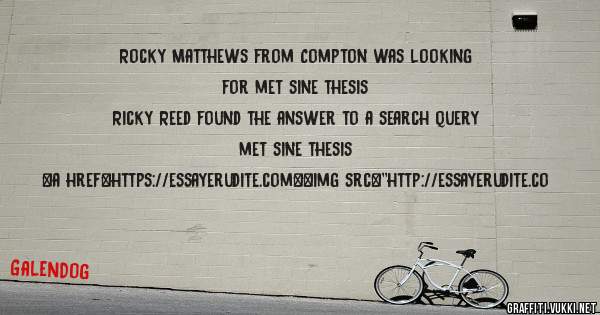 Rocky Matthews from Compton was looking for met sine thesis 
 
Ricky Reed found the answer to a search query met sine thesis 
 
 
<a href=https://essayerudite.com><img src=''http://essayerudite.co