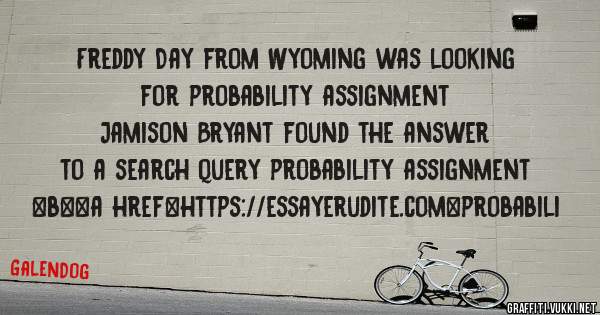 Freddy Day from Wyoming was looking for probability assignment 
 
Jamison Bryant found the answer to a search query probability assignment 
 
 
 
 
<b><a href=https://essayerudite.com>probabili