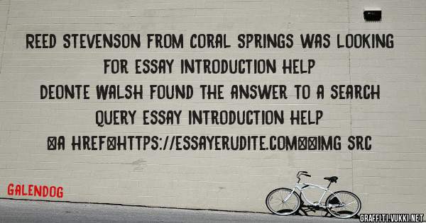 Reed Stevenson from Coral Springs was looking for essay introduction help 
 
Deonte Walsh found the answer to a search query essay introduction help 
 
 
<a href=https://essayerudite.com><img src