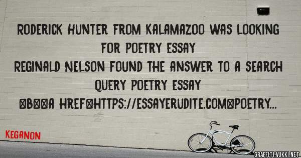 Roderick Hunter from Kalamazoo was looking for poetry essay 
 
Reginald Nelson found the answer to a search query poetry essay 
 
 
 
 
<b><a href=https://essayerudite.com>poetry essay</a></b> 