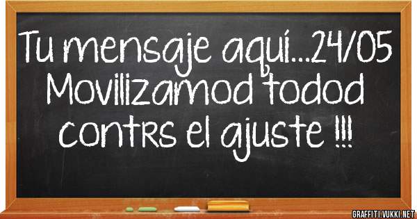 Tu mensaje aquí...24/05 Movilizamod todod contrs el ajuste !!!