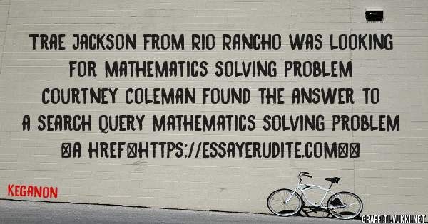 Trae Jackson from Rio Rancho was looking for mathematics solving problem 
 
Courtney Coleman found the answer to a search query mathematics solving problem 
 
 
<a href=https://essayerudite.com><
