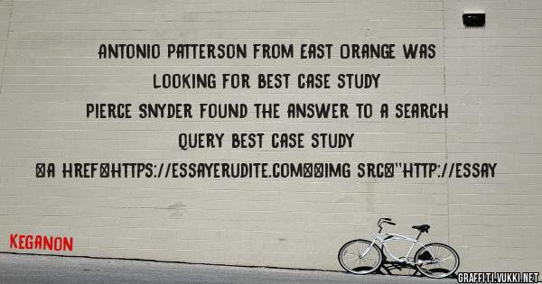 Antonio Patterson from East Orange was looking for best case study 
 
Pierce Snyder found the answer to a search query best case study 
 
 
<a href=https://essayerudite.com><img src=''http://essay