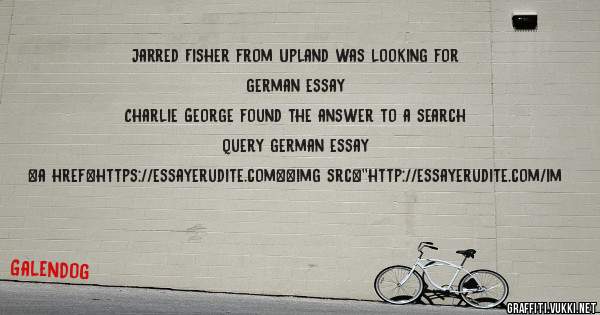 Jarred Fisher from Upland was looking for german essay 
 
Charlie George found the answer to a search query german essay 
 
 
<a href=https://essayerudite.com><img src=''http://essayerudite.com/im