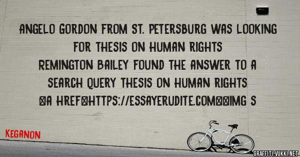 Angelo Gordon from St. Petersburg was looking for thesis on human rights 
 
Remington Bailey found the answer to a search query thesis on human rights 
 
 
<a href=https://essayerudite.com><img s