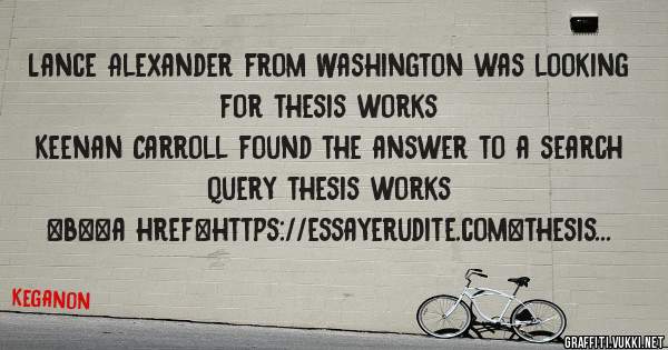 Lance Alexander from Washington was looking for thesis works 
 
Keenan Carroll found the answer to a search query thesis works 
 
 
 
 
<b><a href=https://essayerudite.com>thesis works</a></b> 