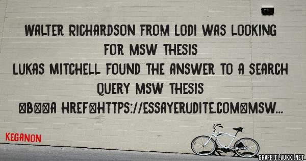 Walter Richardson from Lodi was looking for msw thesis 
 
Lukas Mitchell found the answer to a search query msw thesis 
 
 
 
 
<b><a href=https://essayerudite.com>msw thesis</a></b> 
 
 
 
