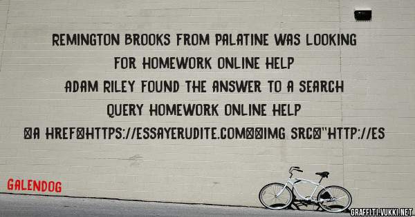 Remington Brooks from Palatine was looking for homework online help 
 
Adam Riley found the answer to a search query homework online help 
 
 
<a href=https://essayerudite.com><img src=''http://es