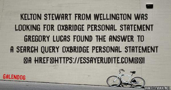 Kelton Stewart from Wellington was looking for oxbridge personal statement 
 
Gregory Lucas found the answer to a search query oxbridge personal statement 
 
 
<a href=https://essayerudite.com><i