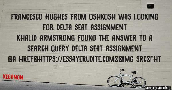 Francesco Hughes from Oshkosh was looking for delta seat assignment 
 
Khalid Armstrong found the answer to a search query delta seat assignment 
 
 
<a href=https://essayerudite.com><img src=''ht