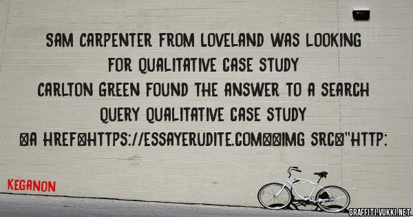 Sam Carpenter from Loveland was looking for qualitative case study 
 
Carlton Green found the answer to a search query qualitative case study 
 
 
<a href=https://essayerudite.com><img src=''http: