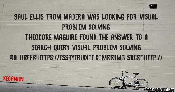 Saul Ellis from Madera was looking for visual problem solving 
 
Theodore Maguire found the answer to a search query visual problem solving 
 
 
<a href=https://essayerudite.com><img src=''http://